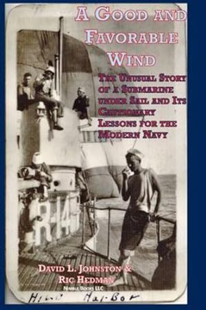 Image du vendeur pour A Good and Favorable Wind: The Unusual Story Of A Submarine Under Sail And Its Cautionary Lessons For The Modern Navy by Johnston, David L., Hedman, Ric [Hardcover ] mis en vente par booksXpress