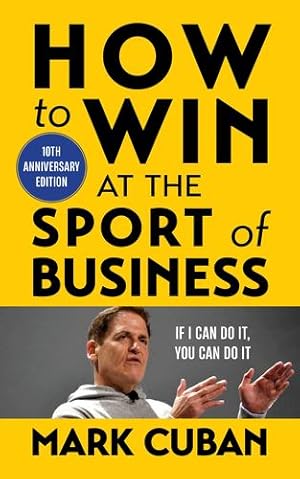 Seller image for How to Win at the Sport of Business: If I Can Do It, You Can Do It: 10th Anniversary Edition by Cuban, Mark [Paperback ] for sale by booksXpress