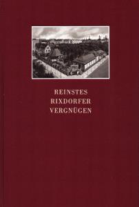 Seller image for Reinstes Rixdorfer Vergngen. Vom Bierausschank der Vereinsbrauerei Rixdorf zum Kindl-Boulevard for sale by Antiquariat Kastanienhof