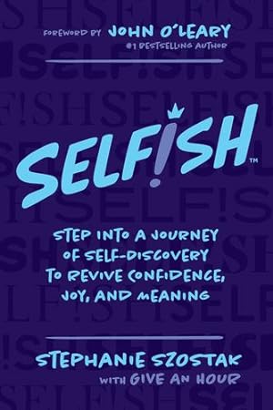 Seller image for Selfish: Step Into a Journey of Self-Discovery to Revive Confidence, Joy, and Meaning by Szostak, Stephanie [Paperback ] for sale by booksXpress