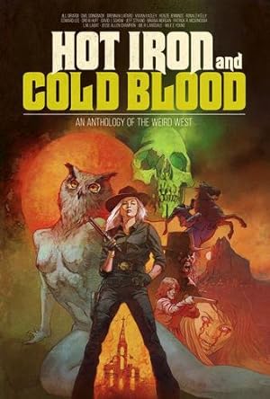Seller image for Hot Iron and Cold Blood: An Anthology of the Weird West by Jennings, Kenzie, Girardi, Jill, Huff, Drew, Labat, L.M., Young, Wile E., Strand, Jeff, Champion, Jesse Allen, Lee, Edward, McDonough, Patrick R., Schow, David J., Kasley, Vivian, Lansdale, Joe R., Goingback, Owl, Kelly, Ronald, Morgan, Briana, LaFaro, Brennan [Paperback ] for sale by booksXpress