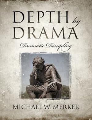 Bild des Verkufers fr Depth by Drama: Dramatic Discipling by Merker, Michael W [Paperback ] zum Verkauf von booksXpress