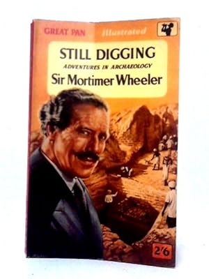 Image du vendeur pour Still Digging: Adventures in Archaeology mis en vente par World of Rare Books