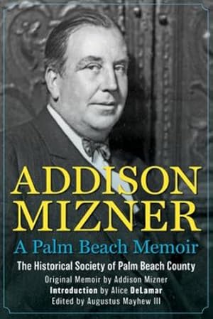 Imagen del vendedor de Addison Mizner: A Palm Beach Memoir by The Historical Society of Palm Beach County [Hardcover ] a la venta por booksXpress