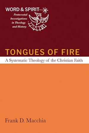Image du vendeur pour Tongues of Fire: A Systematic Theology of the Christian Faith (Word and Spirit: Pentecostal Investigations in Theology and History) by Macchia, Frank D. [Paperback ] mis en vente par booksXpress