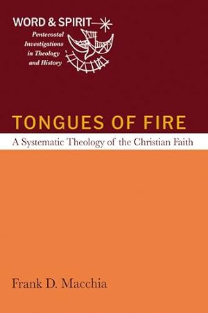 Image du vendeur pour Tongues of Fire: A Systematic Theology of the Christian Faith (Word and Spirit: Pentecostal Investigations in Theology and History) by Macchia, Frank D [Hardcover ] mis en vente par booksXpress