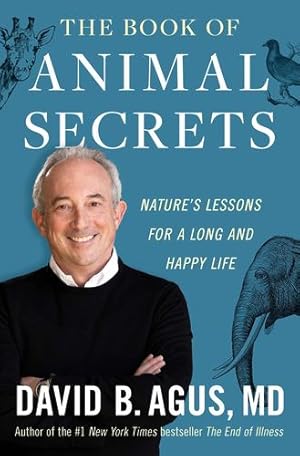 Bild des Verkufers fr The Book of Animal Secrets: Nature's Lessons for a Long and Happy Life by Agus M.D., David B. [Hardcover ] zum Verkauf von booksXpress
