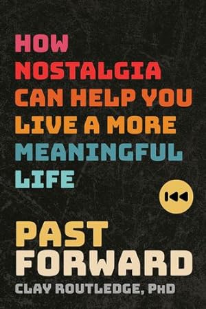 Seller image for Past Forward: How Nostalgia Can Help You Live a More Meaningful Life by Routledge PhD, Clay [Paperback ] for sale by booksXpress