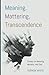 Image du vendeur pour Meaning, Mattering, Transcendence: Essays on Meaning, Morality, and God [Soft Cover ] mis en vente par booksXpress