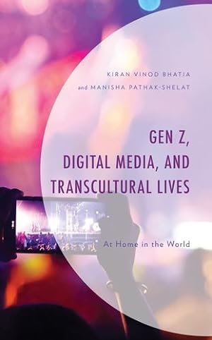 Immagine del venditore per Gen Z, Digital Media, and Transcultural Lives: At Home in the World by Bhatia, Kiran Vinod, Pathak-Shelat, Manisha [Hardcover ] venduto da booksXpress