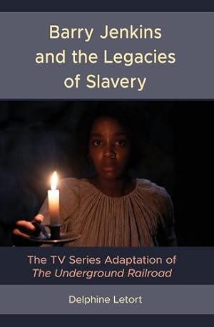 Image du vendeur pour Barry Jenkins and the Legacies of Slavery: The TV Series Adaptation of The Underground Railroad by Letort, Delphine [Hardcover ] mis en vente par booksXpress