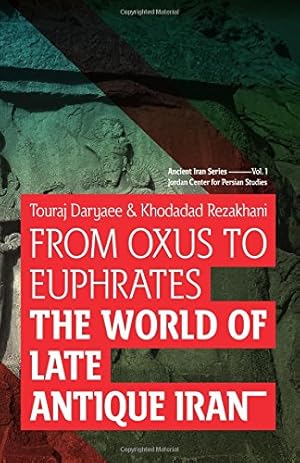 Bild des Verkufers fr From Oxus to Euphrates: The World of Late Antique Iran: Volume 1 (Ancient Iran Series) by Daryaee, Touraj, Rezakhani, Khodadad [Paperback ] zum Verkauf von booksXpress