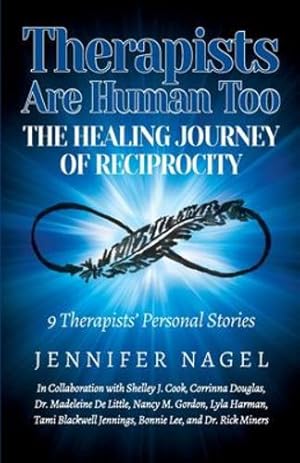 Seller image for Therapists Are Human Too The Healing Journey of Reciprocity: 9 Therapists' Personal Stories of Healing and Growth by Nagel, Jennifer [Paperback ] for sale by booksXpress