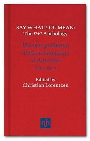Bild des Verkufers fr Say What You Mean: N+1, The Anthology: The n+1 Anthology zum Verkauf von WeBuyBooks