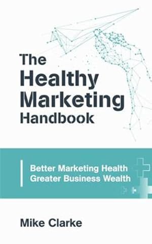 Bild des Verkufers fr The Healthy Marketing Handbook by Clarke, Mike [Paperback ] zum Verkauf von booksXpress