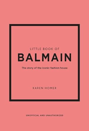 Seller image for Little Book of Balmain: The story of the iconic fashion house: 28 (Little Book of Fashion) by Homer, Karen [Hardcover ] for sale by booksXpress