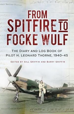 Seller image for From Spitfire to Focke Wulf: The Diary and Log Book of Pilot H. Leonard Thorne, 1940-45 by Thorne, H. Leonard [Paperback ] for sale by booksXpress