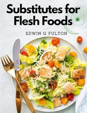 Bild des Verkufers fr Substitutes for Flesh Foods: Vegetarian Cookbook by Edwin G Fulton [Paperback ] zum Verkauf von booksXpress
