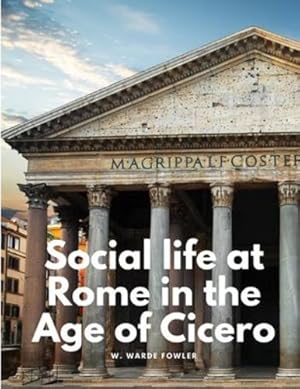 Immagine del venditore per Social life at Rome in the Age of Cicero by W Warde Fowler [Paperback ] venduto da booksXpress