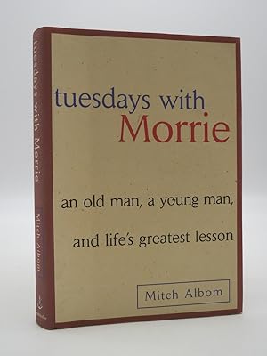 TUESDAYS WITH MORRIE An Old Man, a Young Man and Life's Greatest Lesson