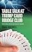 Image du vendeur pour Table Talk At Trump Card Bridge Club: The Bridge Card Game Where Humour Strategy And Friendship Converge [Hardcover ] mis en vente par booksXpress