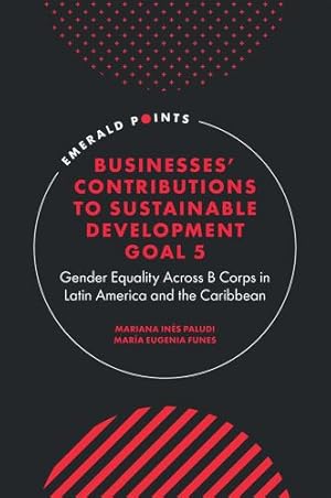 Immagine del venditore per Businesses' Contributions to Sustainable Development Goal 5: Gender Equality Across B Corps in Latin America and the Caribbean (Emerald Points) by Paludi, Mariana Inés, Funes, María Eugenia [Hardcover ] venduto da booksXpress