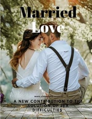 Bild des Verkufers fr Married Love - A New Contribution to the Solution of Sex Difficulties [Pasta blanda ] zum Verkauf von booksXpress