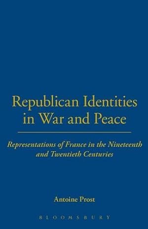 Seller image for Republican Identities in War and Peace: Representations of France in the Nineteenth and Twentieth Centuries (The Legacy of the Great War Series) [Soft Cover ] for sale by booksXpress