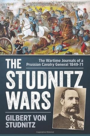 Immagine del venditore per The Studnitz Wars: The Wartime Journals of a Prussian Cavalry General 184971 by von Studnitz, Gilbert [Paperback ] venduto da booksXpress
