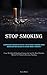 Immagine del venditore per Stop Smoking: A Comprehensive Handbook On Effectively And Sustainably Overcoming Chronic Smoking Addictions And Habits In A Natural Manner, . Method To Ultimately Renounce Smoking) [Soft Cover ] venduto da booksXpress