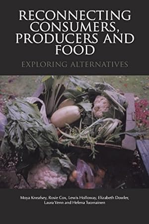 Seller image for Reconnecting Consumers, Producers and Food: Exploring Alternatives (Cultures of Consumption Series) by Kneafsey, Moya, Cox, Rosie, Holloway, Lewis, Dowler, Elizabeth, Venn, Laura, Tuomainen, Helena [Paperback ] for sale by booksXpress