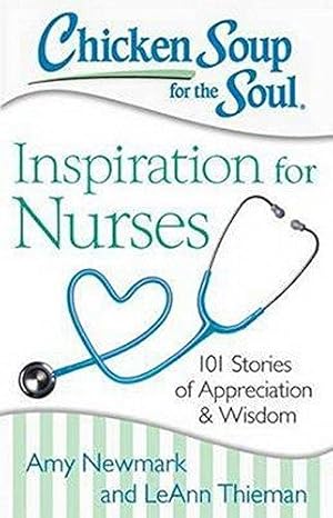 Image du vendeur pour Chicken Soup for the Soul: Inspiration for Nurses: 101 Stories of Appreciation and Wisdom mis en vente par WeBuyBooks