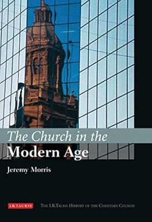 Imagen del vendedor de The Church in the Modern Age: The I.B.Tauris History of the Christian Church a la venta por WeBuyBooks