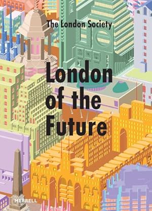 Imagen del vendedor de London of the Future by Leanne Tritton, Peter Murray, Hugh Pearman, Carolyn Steel, Indy Johar, Kat Hanna, Neal Shashore, Jude Kelly, Baroness Lawrence, Tony Travers, Mark Stevenson, Anna Minton, Sarah Ichioka, Gillian Darley, Roma Agrawal, Mark Brearley, Claire Bennie, Yasmin Jones-Henry, Yvonne Farrell, Shelley McNamara, Smith Mordak [Hardcover ] a la venta por booksXpress