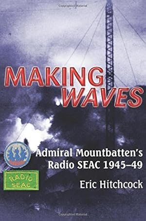 Image du vendeur pour Making Waves: Admiral Mountbatten's Radio SEAC 1945-49 (Helion Studies in Military History) [Soft Cover ] mis en vente par booksXpress