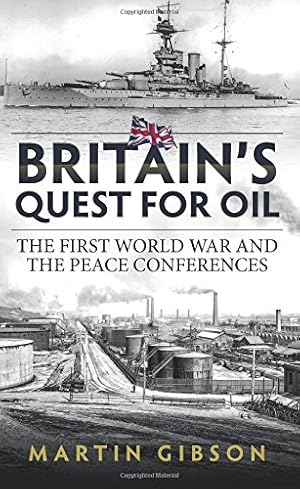 Seller image for Britain's Quest For Oil: The First World War and the Peace Conferences (Wolverhampton Military Studies) by Gibson, Martin [Hardcover ] for sale by booksXpress