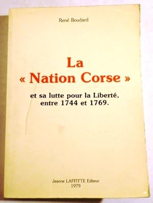 Seller image for La "NATION CORSE" et sa lutte pour la libert entre 1744 et 1769, d'aprs la correspondance des Agents franaus  Gnes et en Corse avec la cour de Versailles. for sale by Librairie Jeanne Laffitte