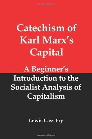 Seller image for Catechism of Karl Marx's Capital: A Beginner's Introduction to the Socialist Analysis of Capitalism by Fry, Lewis Cass [Paperback ] for sale by booksXpress