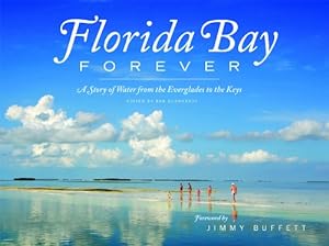Image du vendeur pour Florida Bay Forever: A Story of Water from the Everglades to the Keys [Hardcover ] mis en vente par booksXpress