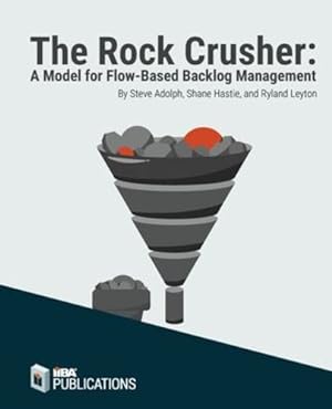Seller image for The Rock Crusher: A Model for Flow-Based Backlog Management by Adolph, Steve, Hastie, Shane, Leyton, Ryland [Paperback ] for sale by booksXpress