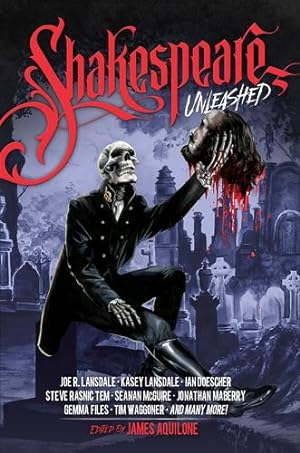 Seller image for Shakespeare Unleashed: (Unleashed Series Book 2) by Aquilone, James, Ochse, Weston, Doescher, Ian, Maberry, Jonathan, McGuire, Seanan, Lansdale, Joe R., Lansdale, Kasey, Kiste, Gwendolyn, Waggoner, Tim, Fracassi, Philip [Paperback ] for sale by booksXpress