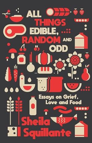 Imagen del vendedor de All Things Edible, Random & Odd: Essays on Grief, Love & Food by Squillante, Sheila [Paperback ] a la venta por booksXpress