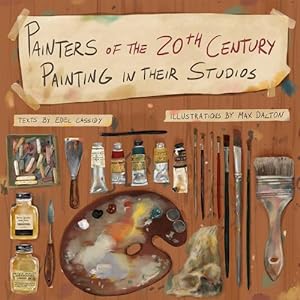 Seller image for Painters of the 20th Century Painting in Their Studios: Illustrations by Max Dalton, Texts by Edel Cassidy [Hardcover ] for sale by booksXpress