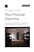 Seller image for The Prisoner Dilemma: Policy Options to Address Circumstances of ISIS Prisoners in Northeastern Syria (Researach Report: National Security Research Division) [Soft Cover ] for sale by booksXpress