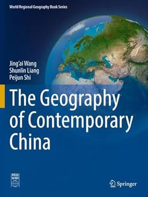 Seller image for The Geography of Contemporary China (World Regional Geography Book Series) by Wang, Jingâ  ai, Liang, Shunlin, Shi, Peijun [Paperback ] for sale by booksXpress