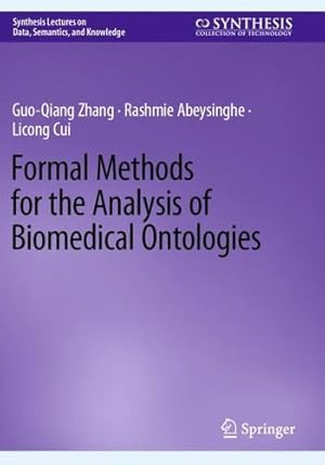 Immagine del venditore per Formal Methods for the Analysis of Biomedical Ontologies (Synthesis Lectures on Data, Semantics, and Knowledge) by Zhang, Guo-Qiang, Abeysinghe, Rashmie, Cui, Licong [Paperback ] venduto da booksXpress