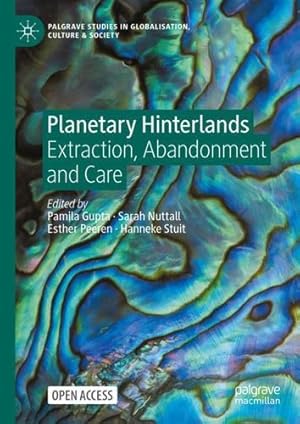 Seller image for Planetary Hinterlands: Extraction, Abandonment and Care (Palgrave Studies in Globalization, Culture and Society) [Hardcover ] for sale by booksXpress