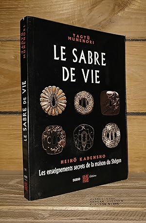 LE SABRE DE VIE : Les enseignements secrets de la maison du Shôgun - (the life-giving sword: secr...