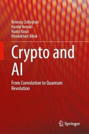 Seller image for Crypto and AI: From Coevolution to Quantum Revolution by Zolfaghari, Behrouz, Nemati, Hamid, Yanai, Naoto, Bibak, Khodakhast [Hardcover ] for sale by booksXpress