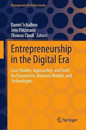 Image du vendeur pour Entrepreneurship in the Digital Era: Case Studies, Approaches, and Tools for Ecosystems, Business Models, and Technologies (Management for Professionals) [Hardcover ] mis en vente par booksXpress